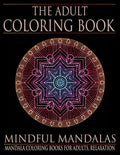The Adult Coloring Book: Mindful Mandalas: (Coloring Books for Adults, Relaxation, Stress relief) - Paperback