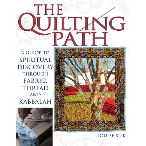 The Quilting Path: A Guide to Spiritual Discover Through Fabric, Thread and Kabbalah - Hardcover