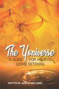 The Yoniverse: A Guide for Holistic Womb Healing - Paperback