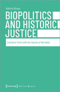 Biopolitics and Historic Justice: Coming to Terms with the Injuries of Normality - Paperback