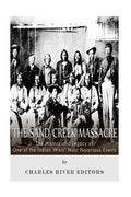 The Sand Creek Massacre: The History and Legacy of One of the Indian Wars' Most Notorious Events - Paperback