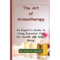 The Art of Aromatherapy: An Expert's Guide to Using Essential Oils for Health and Well-Being - Paperback
