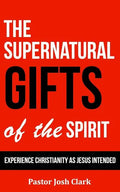 The Supernatural Gifts of the Spirit: Experience Christianity as Jesus intended - Paperback