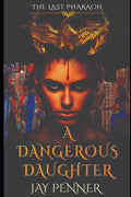 A Dangerous Daughter: A prequel to The Last Pharaoh series - Paperback