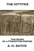 Archibald Henry Sayce - The Hittites: The Story of a Forgotten Empire - Paperback
