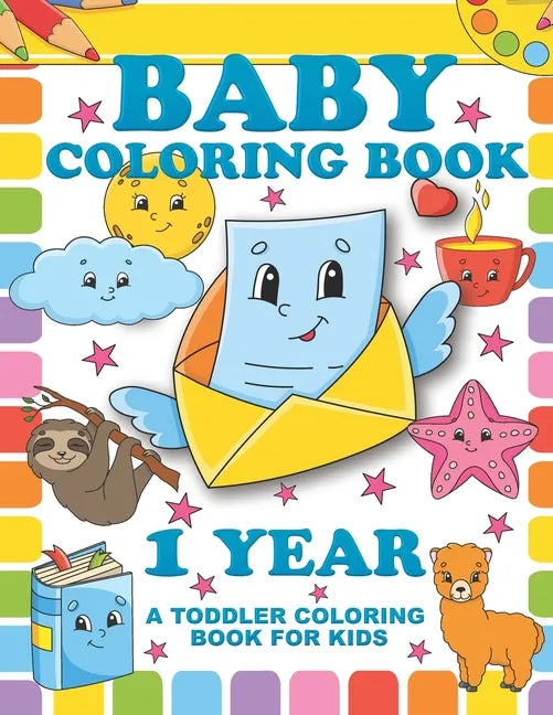 Baby Coloring Book 1 Year; A Toddler Coloring Book For Kids: Simple Colouring Designs With Large Pictures And Print - Paperback