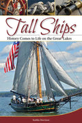 Tall Ships: History Comes to Life on the Great Lakes - Hardcover