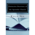 Distinctive Doctrines of the Apostolic Church: An Apostolic Pentecostal Perspective on Foundational Bible Doctrines - Paperback