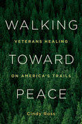 Walking Toward Peace: Veterans Healing on America's Trails - Paperback