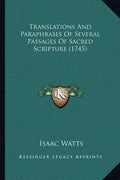 Translations And Paraphrases Of Several Passages Of Sacred Scripture (1745) - Paperback