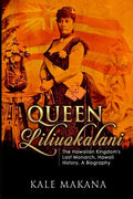 Queen Liliuokalani: The Hawaiian Kingdom's Last Monarch, Hawaii History, A Biography - Paperback
