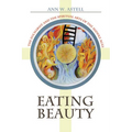 Eating Beauty: The Eucharist and the Spiritual Arts of the Middle Ages - Hardcover
