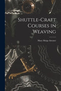 Shuttle-craft Courses in Weaving - Paperback