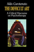 The Difficult Art: A Critical Discourse on Psychotherapy - Paperback