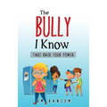 The Bully I Know: Take Back Your Power - Paperback