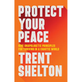 Protect Your Peace: Nine Unapologetic Principles for Thriving in a Chaotic World - Paperback