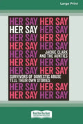 Her Say: Survivors of Domestic Abuse Tell Their Own Stories [16pt Large Print Edition] - Paperback