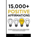 15.000+ Positive Affirmations: Life-Changing Affirmations for Health, Wealth, Happiness, Confidence, Self-Love, Self-Esteem, Sleep, Healing - Include - Paperback
