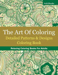 The Art Of Coloring: Detailed Patterns & Designs Coloring Book: Relaxing Coloring Books For Adults - Paperback