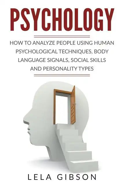 Psychology: How To Analyze People Using Human Psychological Techniques, Body Language Signals, Social Skills And Personality Types - Paperback