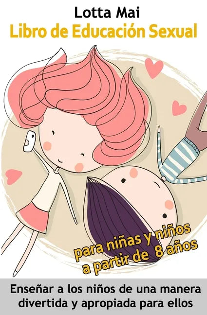 Libro de Educación Sexual para niñas y niños a partir de 8 años: Enseñar a los niños de una manera divertida y apropiada para ellos - Paperback