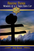 Routine Patrol: Memoirs of A Small-Town Cop - Paperback