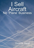 I Sell Aircraft - No 'Plane' Business - Paperback
