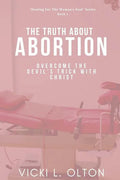 The Truth About Abortion: Overcome The Devil's Trick With Christ - Paperback