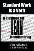 Standard Work is a Verb: : A Playbook for LEAN Manufacturing - Paperback