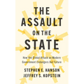The Assault on the State: How the Global Attack on Modern Government Endangers Our Future - Hardcover