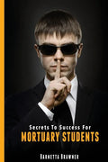 Secrets To Success For Mortuary Students - Paperback