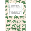 On the Varieties, Breeding, Rearing, Fattening, and General Management of Cattle - A Guide to the Methods and Equipment of Livestock Farming - Paperback