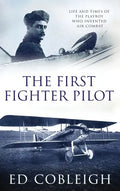 The First Fighter Pilot - Roland Garros: The Life and Times of the Playboy Who Invented Air Combat - Hardcover