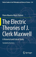 The Electric Theories of J. Clerk Maxwell: A Historical and Critical Study - Hardcover