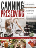 Canning and Preserving for Beginners: The Complete Guide to Can and Preserve any Food in Jars, with Easy and Tasty Recipes. Learn how to Preserve and - Hardcover