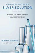 A New Fighting Chance: Silver Solution: A Quantum Leap In Silver Technology: How molecular structuring safely destroys bacteria, viruses and yeast. - Paperback