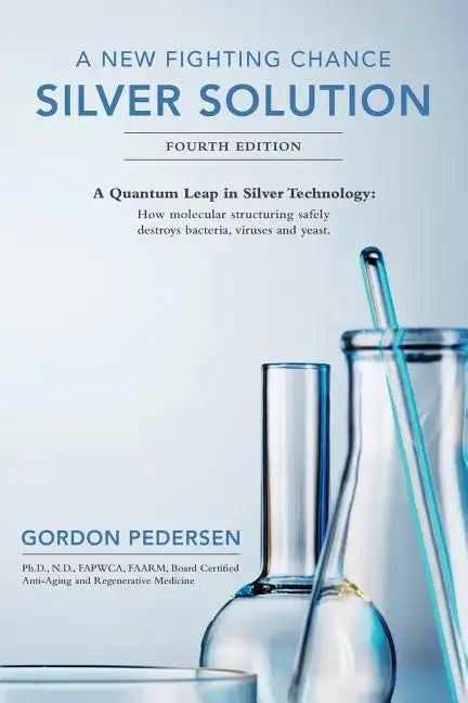 A New Fighting Chance: Silver Solution: A Quantum Leap In Silver Technology: How molecular structuring safely destroys bacteria, viruses and yeast. - Paperback