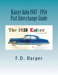 Kaiser Auto 1947 - 1954 Part Interchange Guide - Paperback