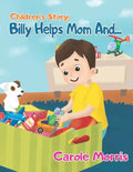 Children's Story: BILLY HELPS MOM AND...: Daily Activities, Good Habits, Good Behavior, Hygiene, Self-Esteem, Self-Reliance, Pet's Care, - Paperback