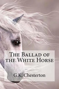 The Ballad of the White Horse - Paperback