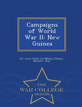 Campaigns of World War II: New Guinea - War College Series - Paperback