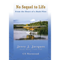 No Sequel to Life: From the Heart of a Bush Pilot - Paperback