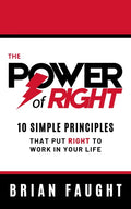 The Power of Right: 10 Simple Principles That Put Right to Work in Your Life - Hardcover