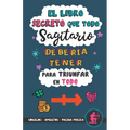 El libro secreto que todo Sagitario debería tener para triunfar en todo: Horóscopo Sagitario: consejos, dinero, amor, amuletos y más. Un Libro de Astr - Paperback