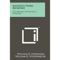Lincoln's Third Secretary: The Memoirs Of William O. Stoddard - Paperback