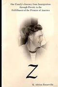 Z: One Family's Journey from Immigration Through Poverty to the Fulfillment of the Promise of America - Paperback