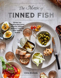 The Magic of Tinned Fish: Elevate Your Cooking with Canned Anchovies, Sardines, Mackerel, Crab, and Other Amazing Seafood - Hardcover