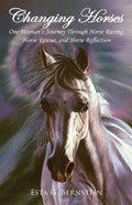 Changing Horses: One Woman's Journey through Horse Racing, Horse Rescue, and Horse Reflection - Paperback