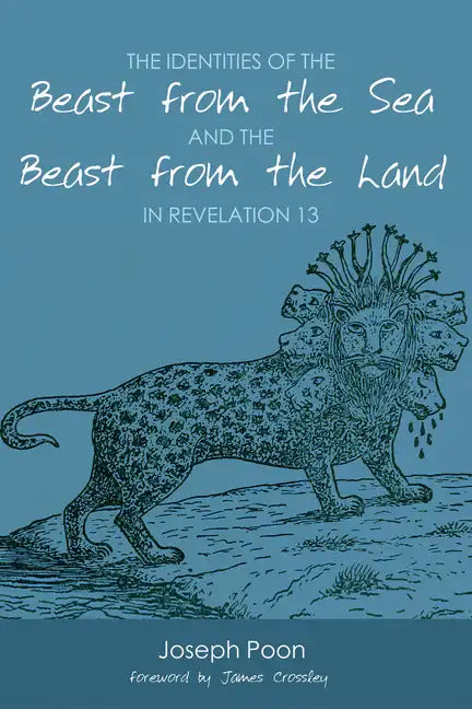 The Identities of the Beast from the Sea and the Beast from the Land in Revelation 13 - Paperback