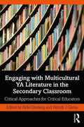 Engaging with Multicultural YA Literature in the Secondary Classroom: Critical Approaches for Critical Educators - Paperback